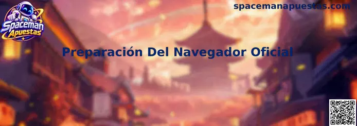 Preparación Del Navegador Oficial